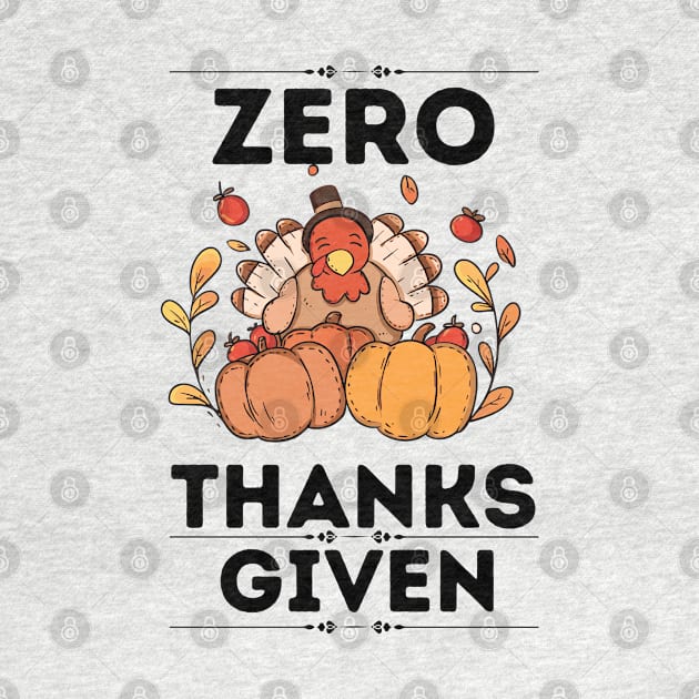 Funny Thanksgiving Sarcastical Saying Gift Idea - Zero Thanks Given by KAVA-X